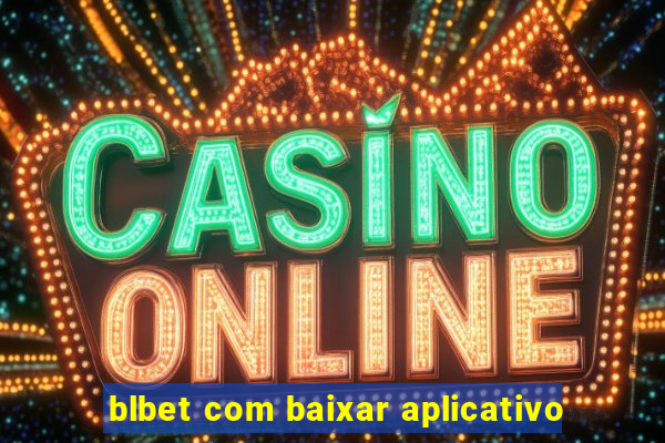 blbet com baixar aplicativo